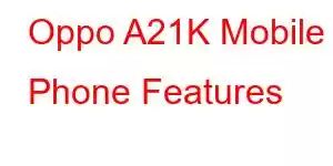 Oppo A21K Mobile Phone Features