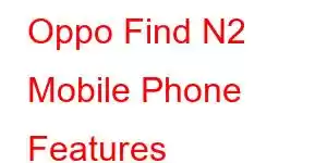 Oppo Find N2 Mobile Phone Features