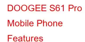 DOOGEE S61 Pro Mobile Phone Features