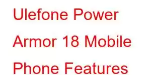 Ulefone Power Armor 18 Mobile Phone Features