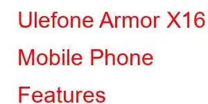 Ulefone Armor X16 Mobile Phone Features