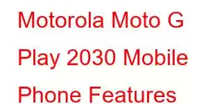 Motorola Moto G Play 2030 Mobile Phone Features