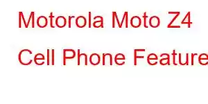 Motorola Moto Z4 Cell Phone Features