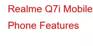 Realme Q7i Mobile Phone Features