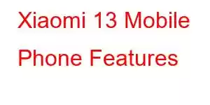 Xiaomi 13 Mobile Phone Features