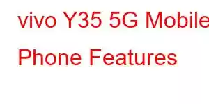 vivo Y35 5G Mobile Phone Features