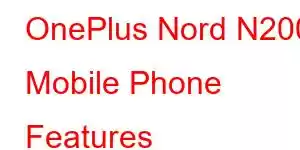 OnePlus Nord N200 Mobile Phone Features