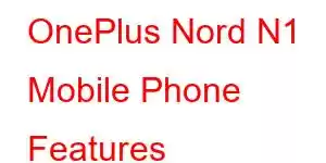 OnePlus Nord N1 Mobile Phone Features