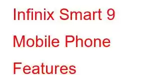 Infinix Smart 9 Mobile Phone Features