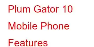 Plum Gator 10 Mobile Phone Features