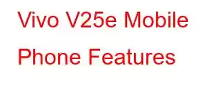 Vivo V25e Mobile Phone Features