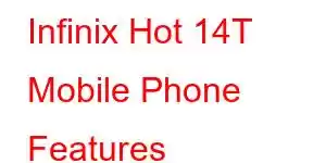 Infinix Hot 14T Mobile Phone Features