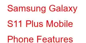 Samsung Galaxy S11 Plus Mobile Phone Features