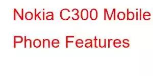 Nokia C300 Mobile Phone Features