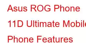 Asus ROG Phone 11D Ultimate Mobile Phone Features