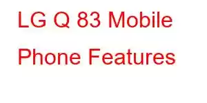 LG Q 83 Mobile Phone Features