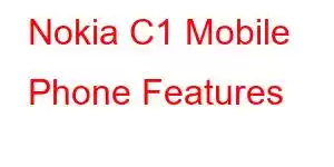 Nokia C1 Mobile Phone Features