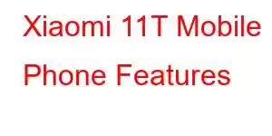 Xiaomi 11T Mobile Phone Features