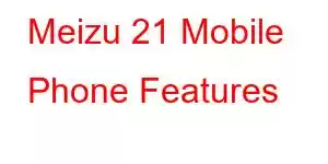 Meizu 21 Mobile Phone Features