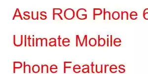 Asus ROG Phone 6 Ultimate Mobile Phone Features