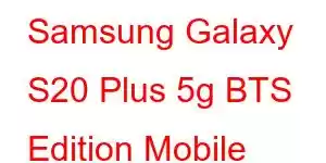 Samsung Galaxy S20 Plus 5g BTS Edition Mobile Phone Features