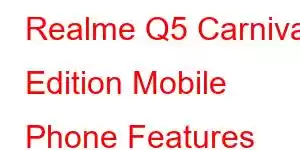 Realme Q5 Carnival Edition Mobile Phone Features