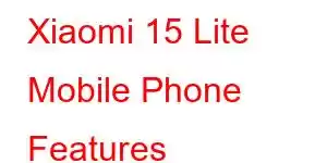 Xiaomi 15 Lite Mobile Phone Features