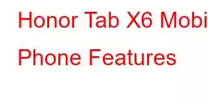 Honor Tab X6 Mobile Phone Features