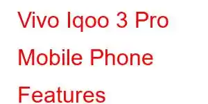 Vivo Iqoo 3 Pro Mobile Phone Features