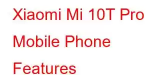 Xiaomi Mi 10T Pro Mobile Phone Features