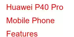 Huawei P40 Pro Mobile Phone Features