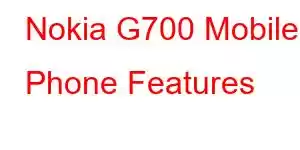 Nokia G700 Mobile Phone Features