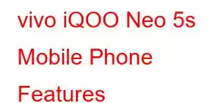 vivo iQOO Neo 5s Mobile Phone Features