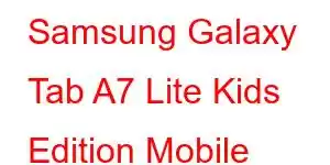 Samsung Galaxy Tab A7 Lite Kids Edition Mobile Phone Features