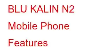 BLU KALIN N2 Mobile Phone Features