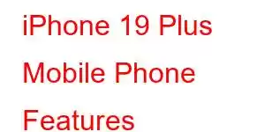 iPhone 19 Plus Mobile Phone Features