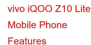 vivo iQOO Z10 Lite Mobile Phone Features