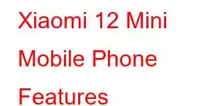 Xiaomi 12 Mini Mobile Phone Features