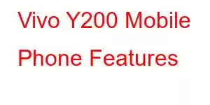 Vivo Y200 Mobile Phone Features