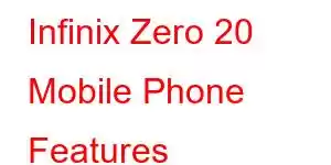 Infinix Zero 20 Mobile Phone Features