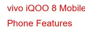 vivo iQOO 8 Mobile Phone Features