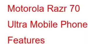 Motorola Razr 70 Ultra Mobile Phone Features