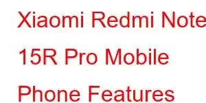 Xiaomi Redmi Note 15R Pro Mobile Phone Features