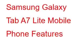 Samsung Galaxy Tab A7 Lite Mobile Phone Features