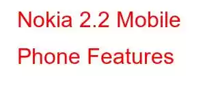 Nokia 2.2 Mobile Phone Features