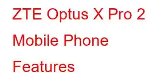 ZTE Optus X Pro 2 Mobile Phone Features