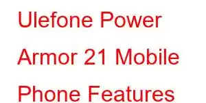 Ulefone Power Armor 21 Mobile Phone Features