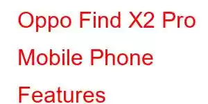 Oppo Find X2 Pro Mobile Phone Features