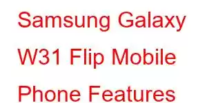 Samsung Galaxy W31 Flip Mobile Phone Features