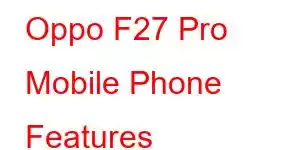 Oppo F27 Pro Mobile Phone Features